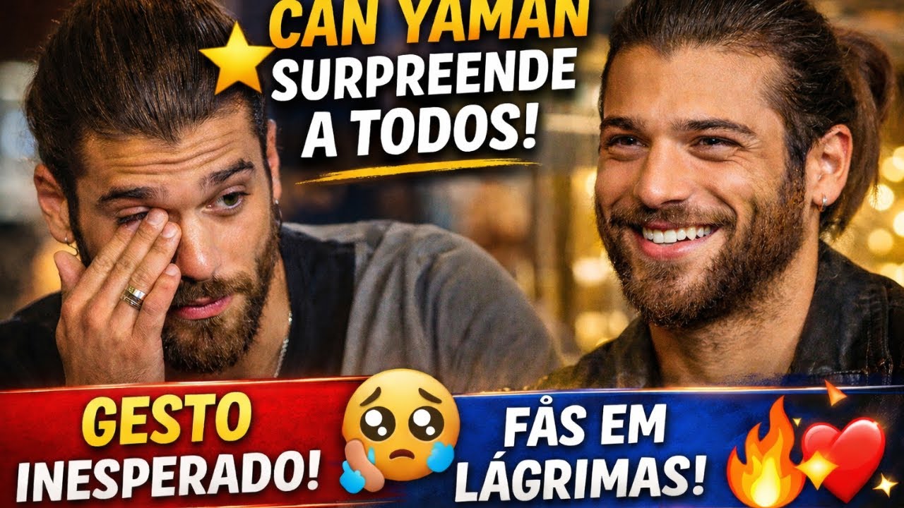 ⭐ CAN YAMAN SURPREENDE A TODOS COM ATITUDE INESPERADA E EMOCIONA FÃS 🥹🔥