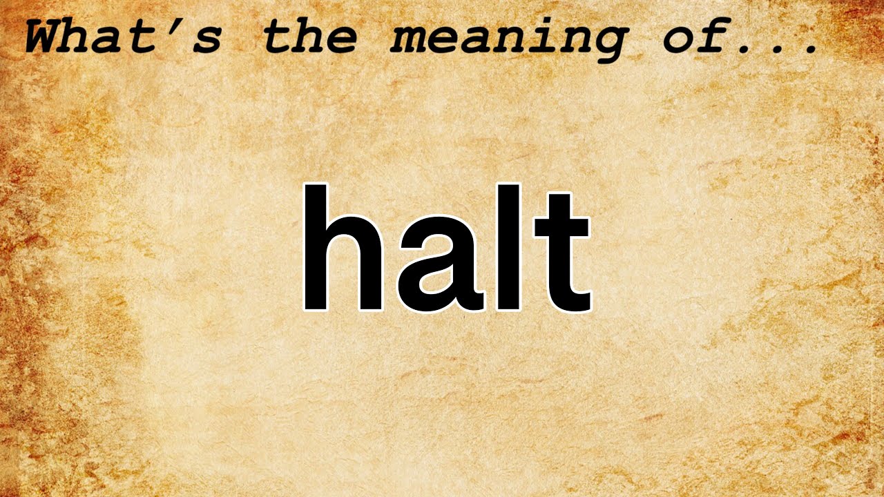 Halt Meaning : Definition of Halt