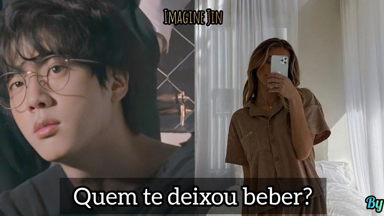 Quem te deixou beber? – Imagine Jin (BTS) °Episódio único°
