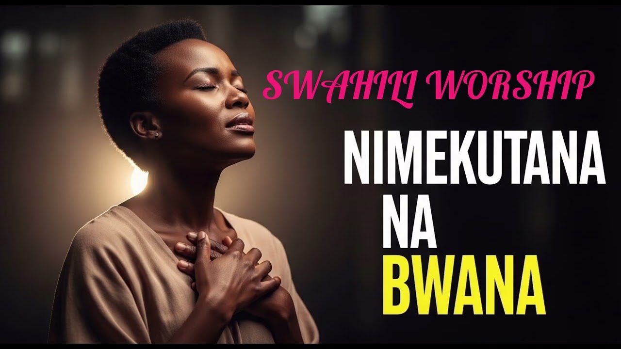 NIMEKUTANA NA BWANA | Deep Swahili Praise & Worship Songs