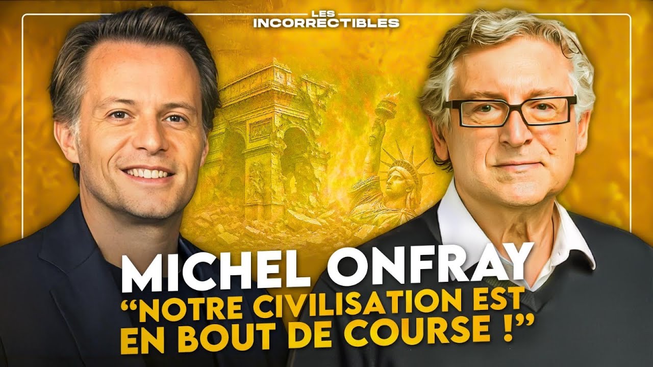 MICHEL ONFRAY : "NOTRE CIVILISATION EST EN BOUT DE COURSE !"