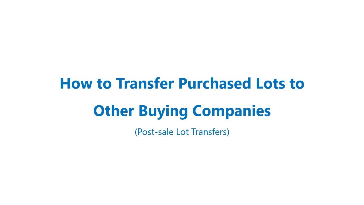 How to transfer purchased Lots to other buying companies. Post-sale Lot Transfer.