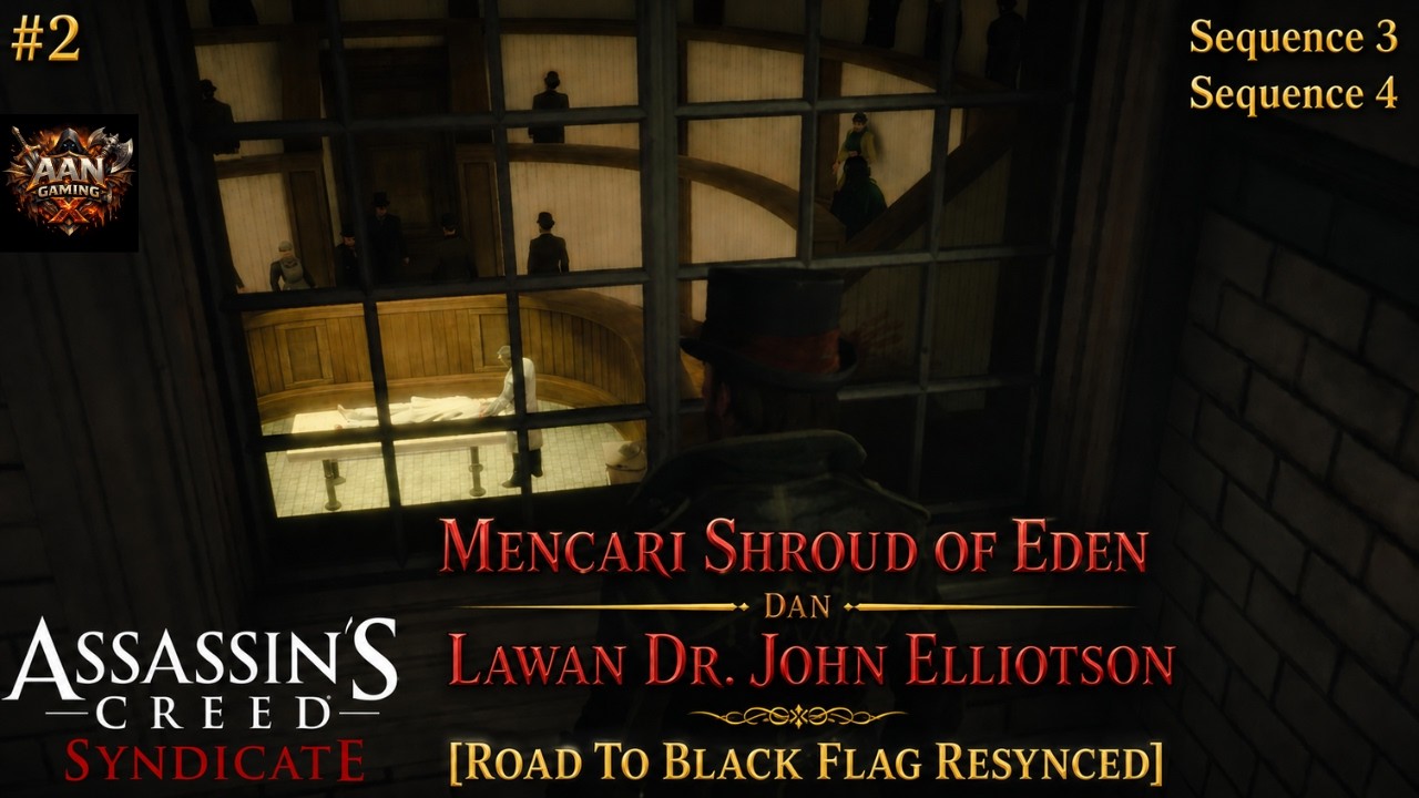 [Road To Black Flag Resynced] Mencari Shroud of Eden dan Lawan Dr. John Elliotson AC Syndicate PC #2
