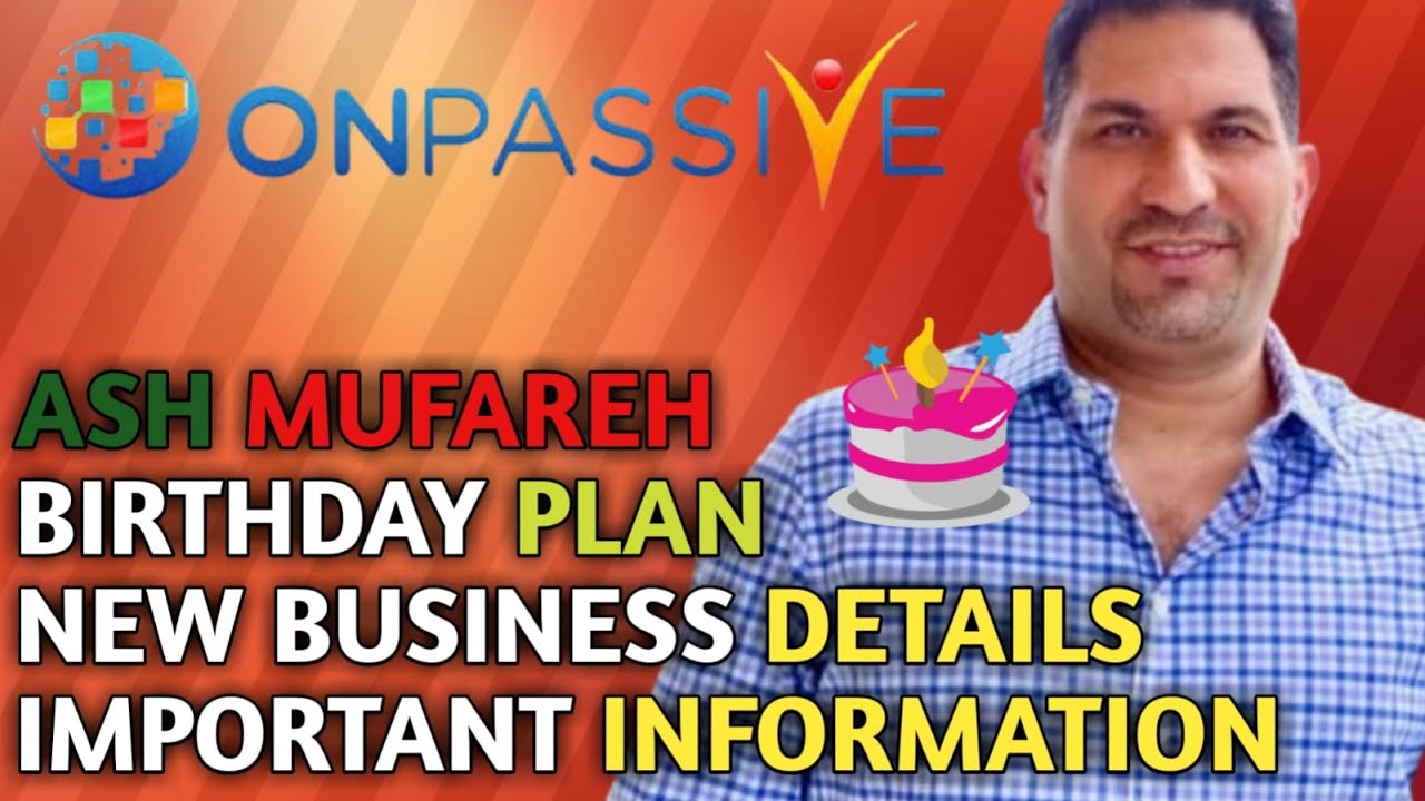 New Business Details & Birthday Plans for Ash ll Onpassive New Update