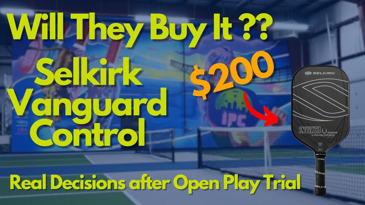 Will They Buy It? Selkirk Vanguard Control - Open Play Paddle Review at IPC (3.5-4.5 Level Players)