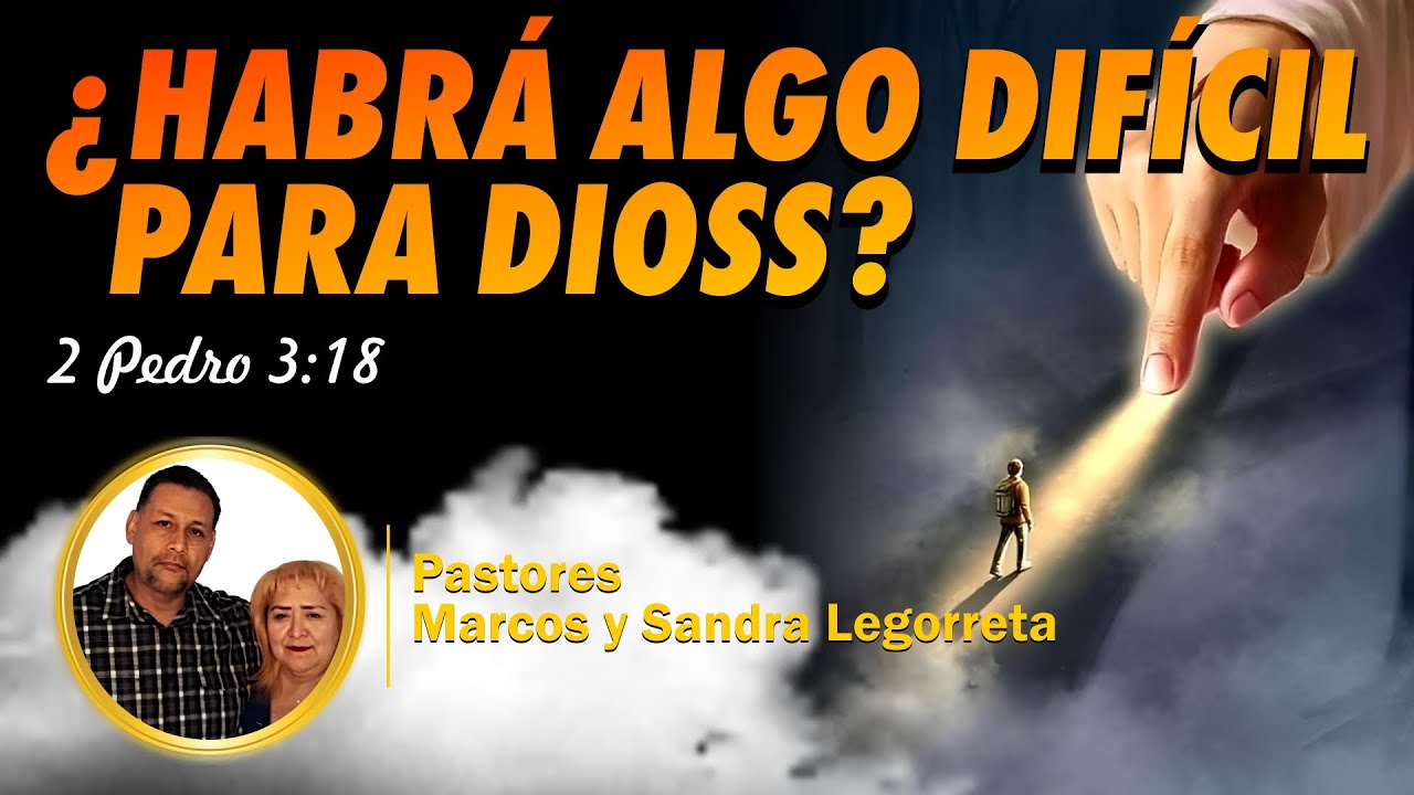 ¿HABRÁ ALGO DIFÍCIL PARA DIOS?