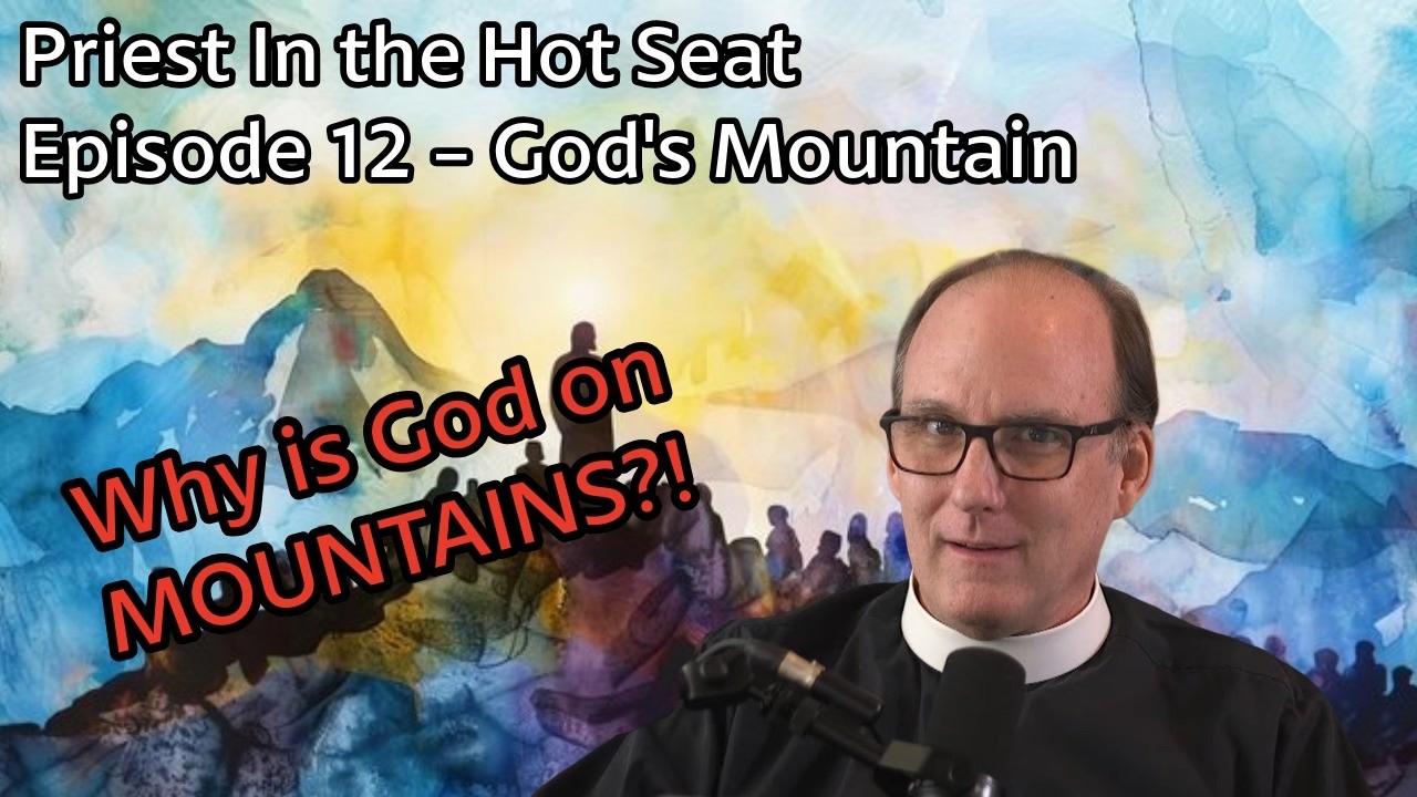 Priest In the Hot Seat w The Rev Tom Simmons Ep 12 God's Mountain
