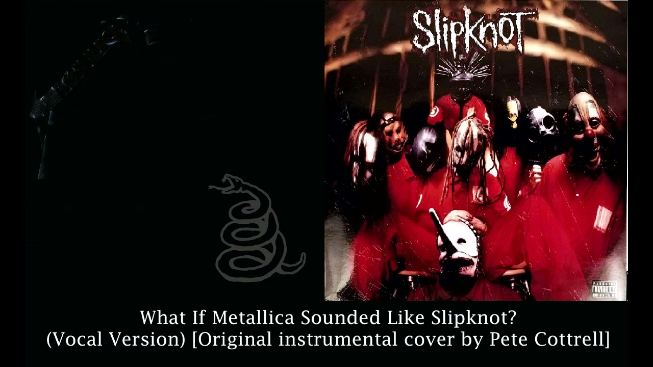 What If Metallica Sounded Like Slipknot? (W/ Vocals)