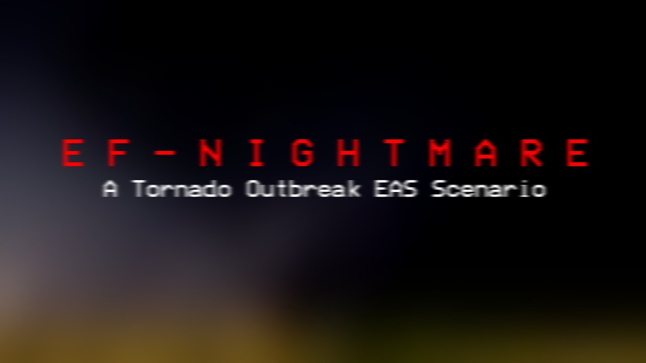 EF  -  N  I  G  H  T  M  A  R  E   (A Tornado Outbreak EAS Scenario)