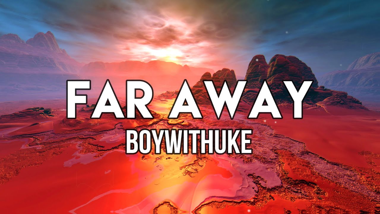 BoyWithUke - Far Away (Lyrics) | Sorry, but I just can't stop liking you