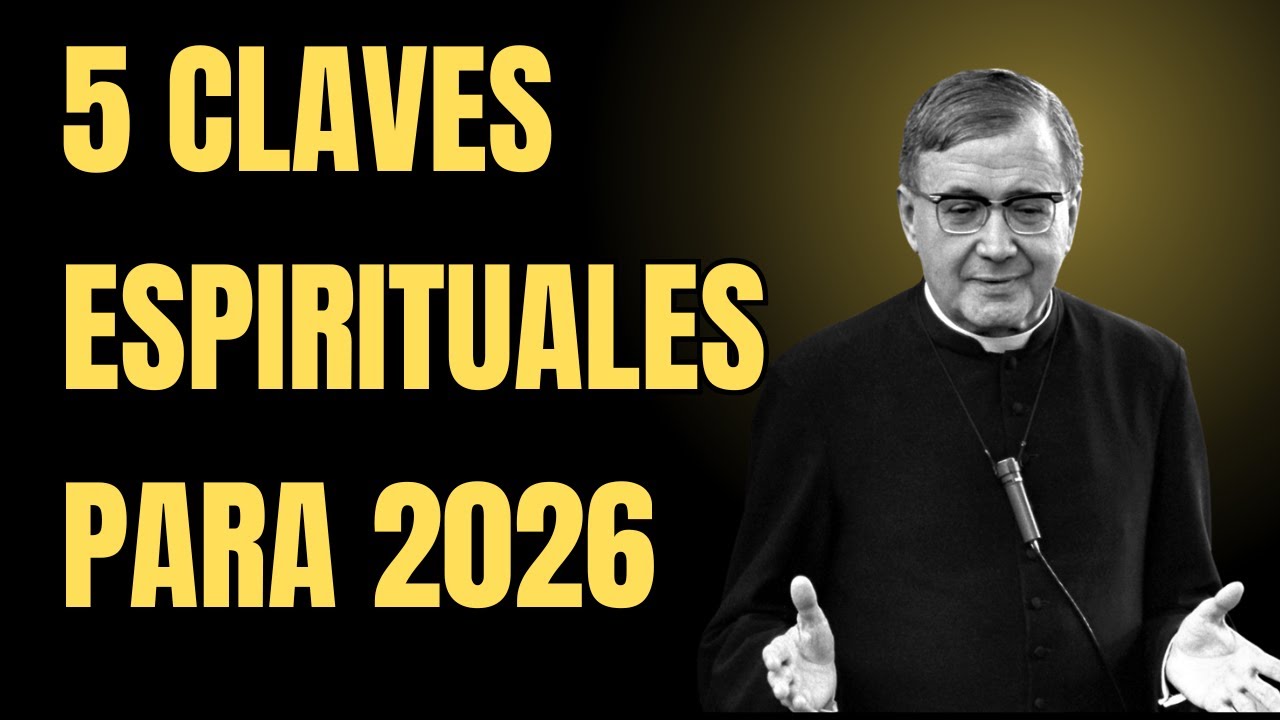 Las 5 prácticas que transforman tu vida interior en 2026 | San Josemaría Escrivá
