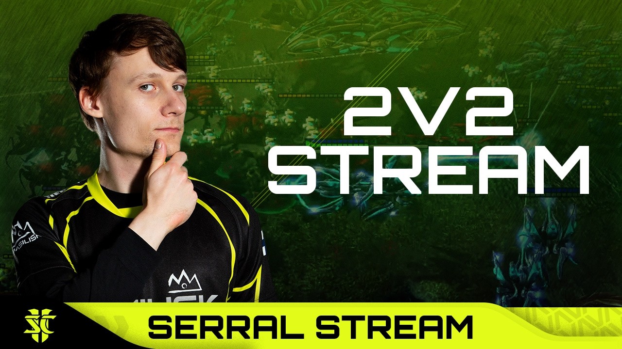 Serral runs some 2v2s in StarCraft 2 - Serral Stream