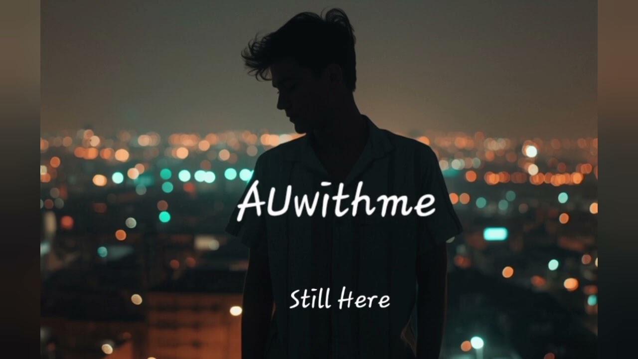 AUwithme – Still Here (Full)
