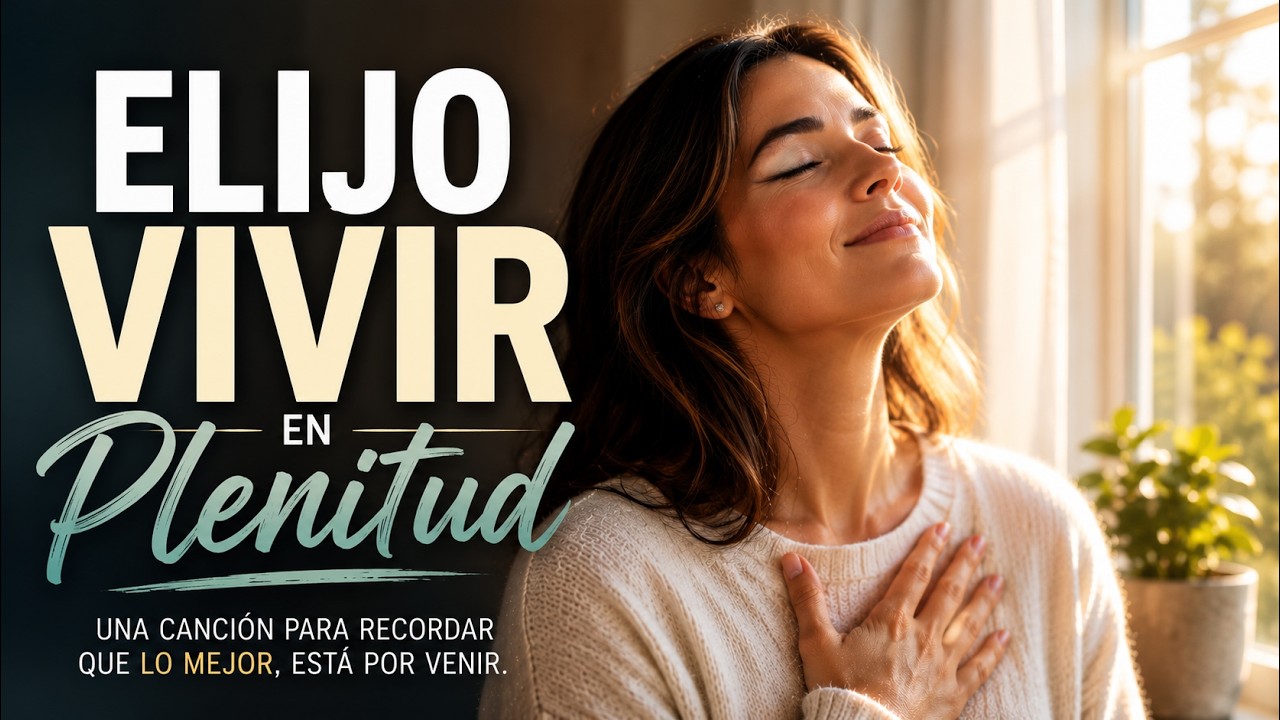 Elijo Vivir en Plenitud 🌟 Canción Positiva de Abundancia, Amor y Felicidad | Música Sanadora.