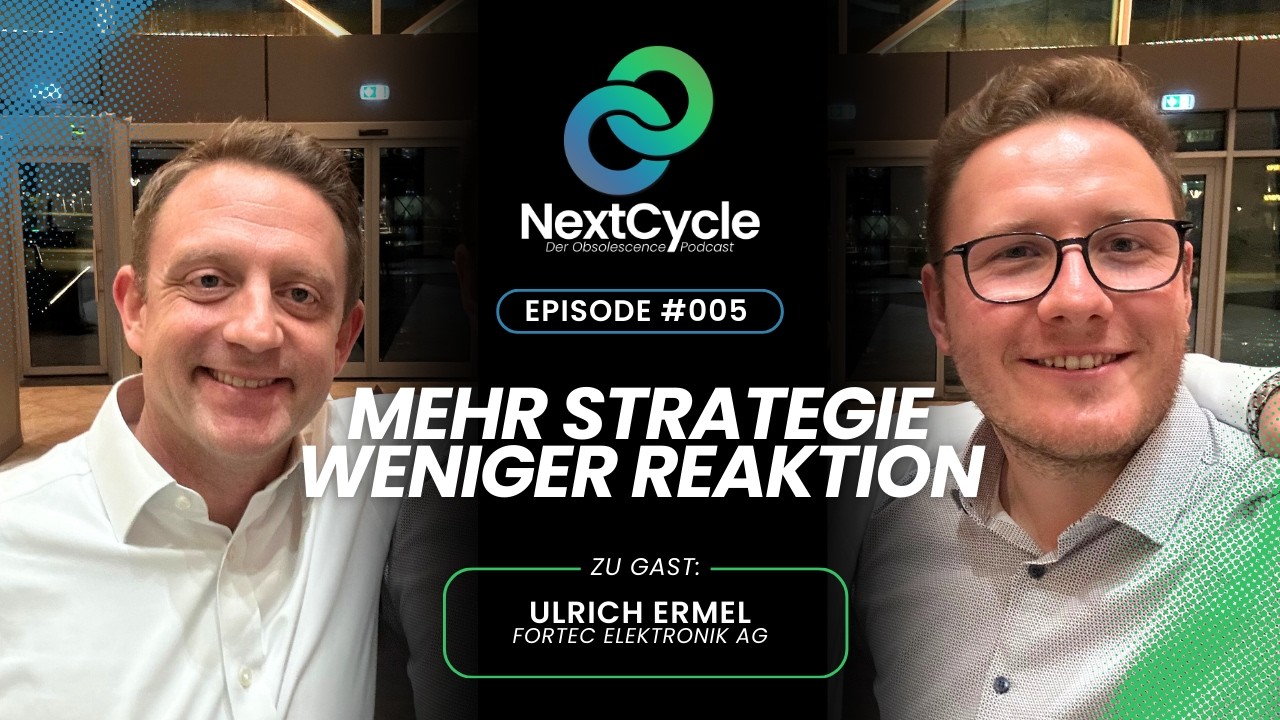 NextCycle #005 – Mehr Strategie, weniger Reaktion: Obsolescence Management mit Ulrich Ermel Fortec
