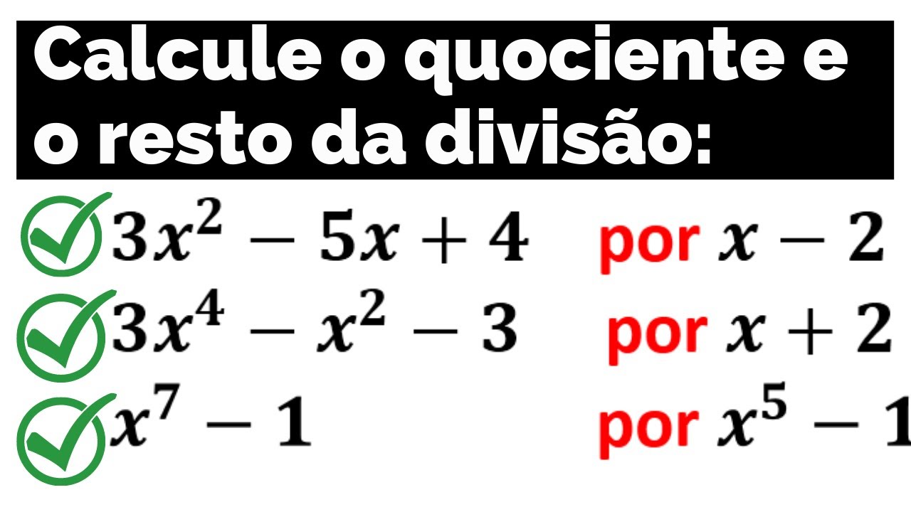 Calcule o quociente e o resto da divisão dos seguintes polinômios: Exercicios