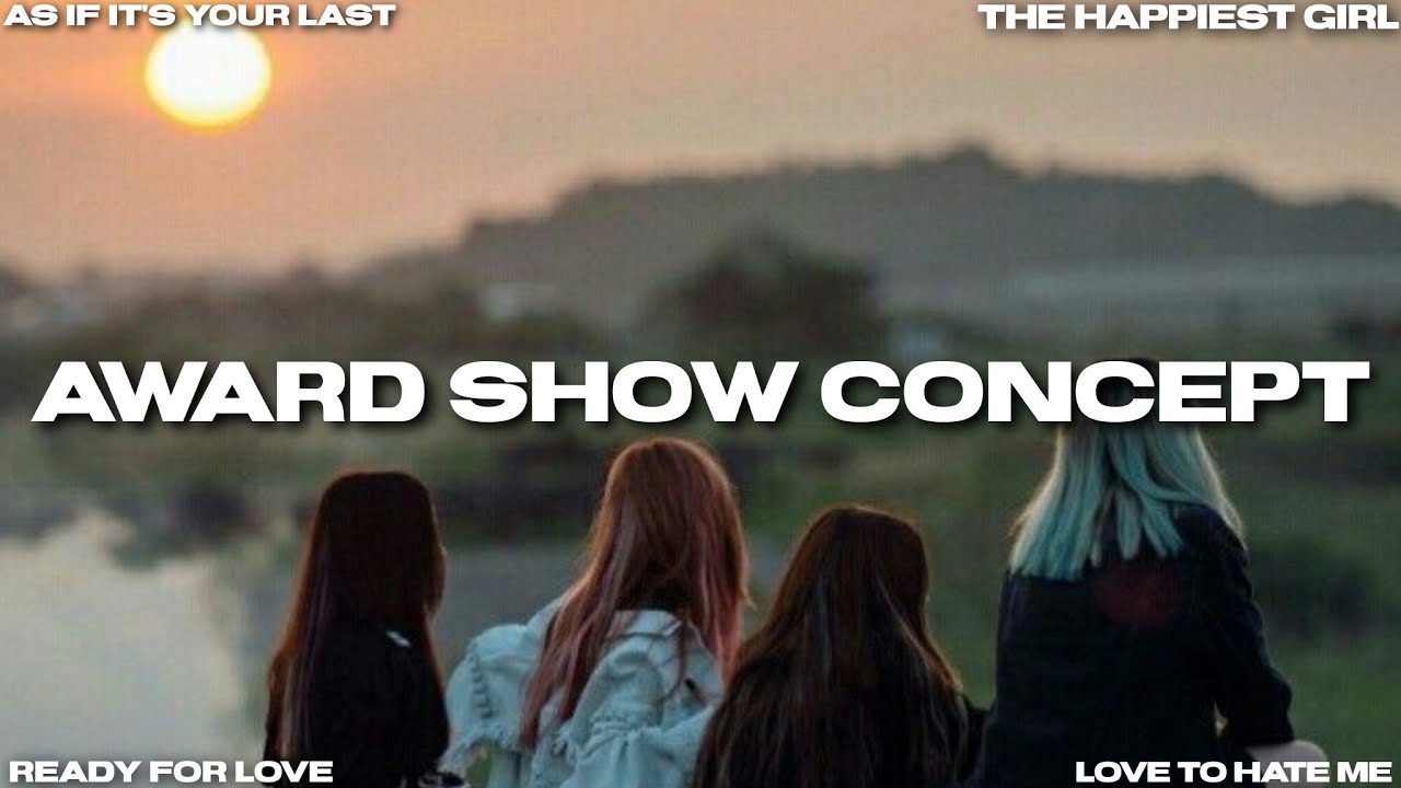 BLACKPINK • AWARD SHOW CONCEPT • READY FOR LOVE - AIIYL - LTHM - THE HAPPIEST GIRL