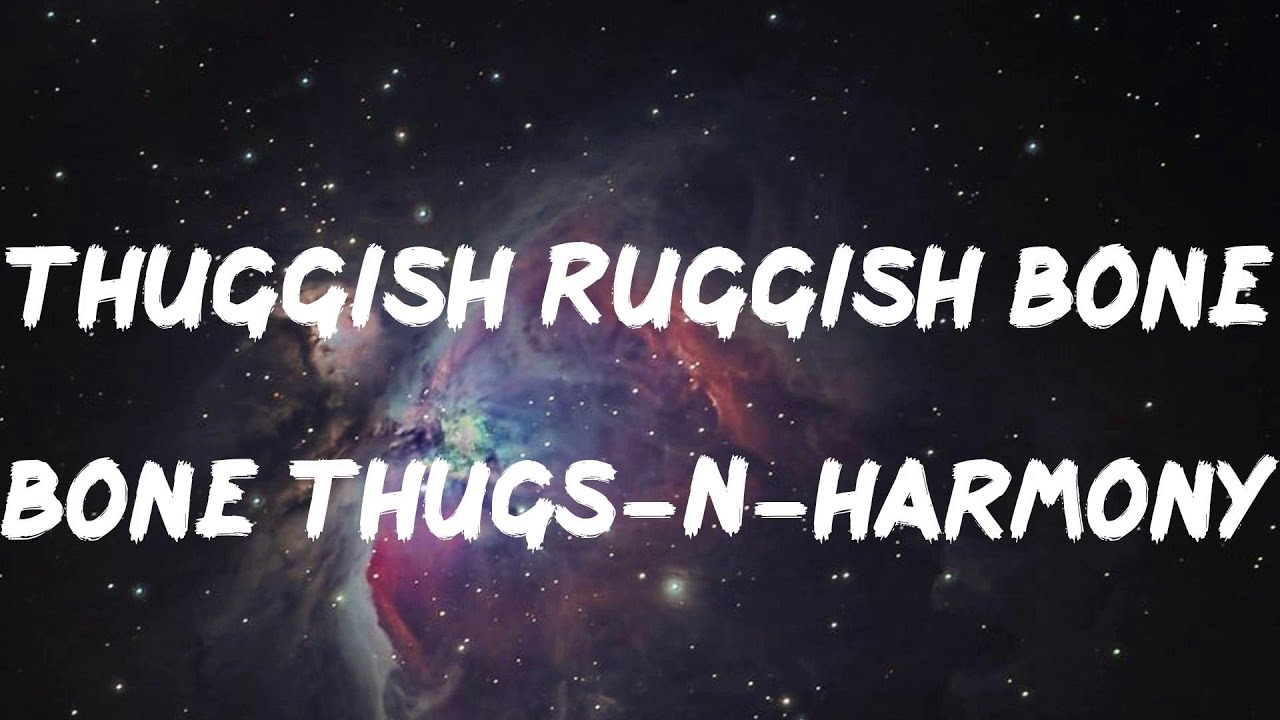 Bone Thugs-N-Harmony - Thuggish Ruggish Bone (Lyrics)