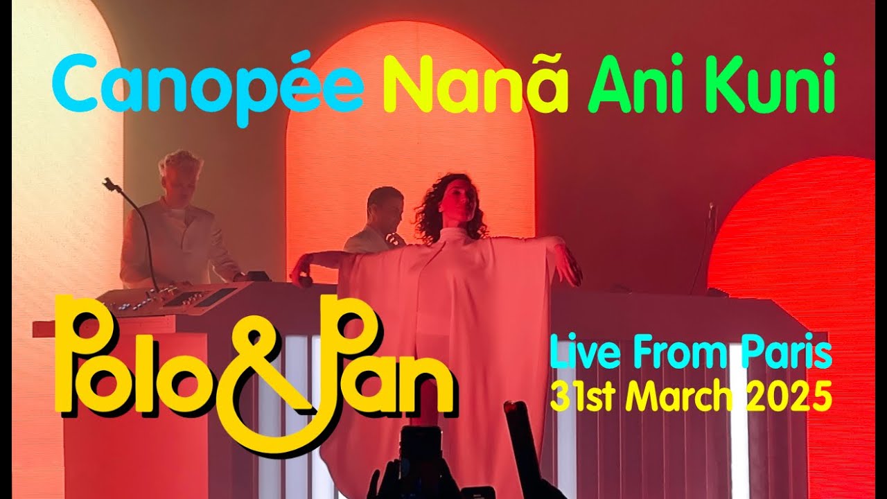 Polo & Pan  - Canopée - Nanã - Ani Kuni - Live from Paris - 31st March 2025