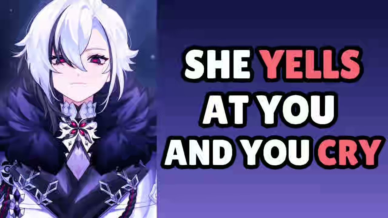 She yells at you and you cry - Arlecchino x Listener Genshin