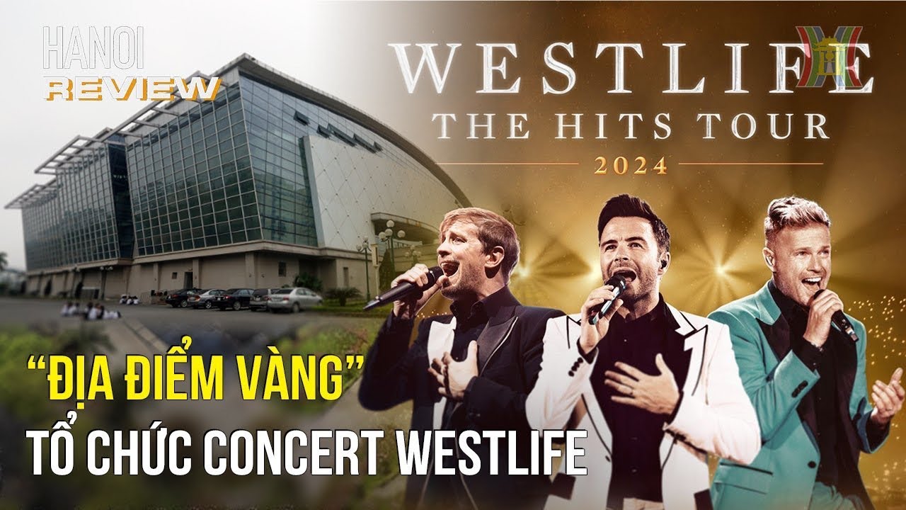 Khám phá địa điểm concert Weslife tại Hà Nội| Hanoi Review