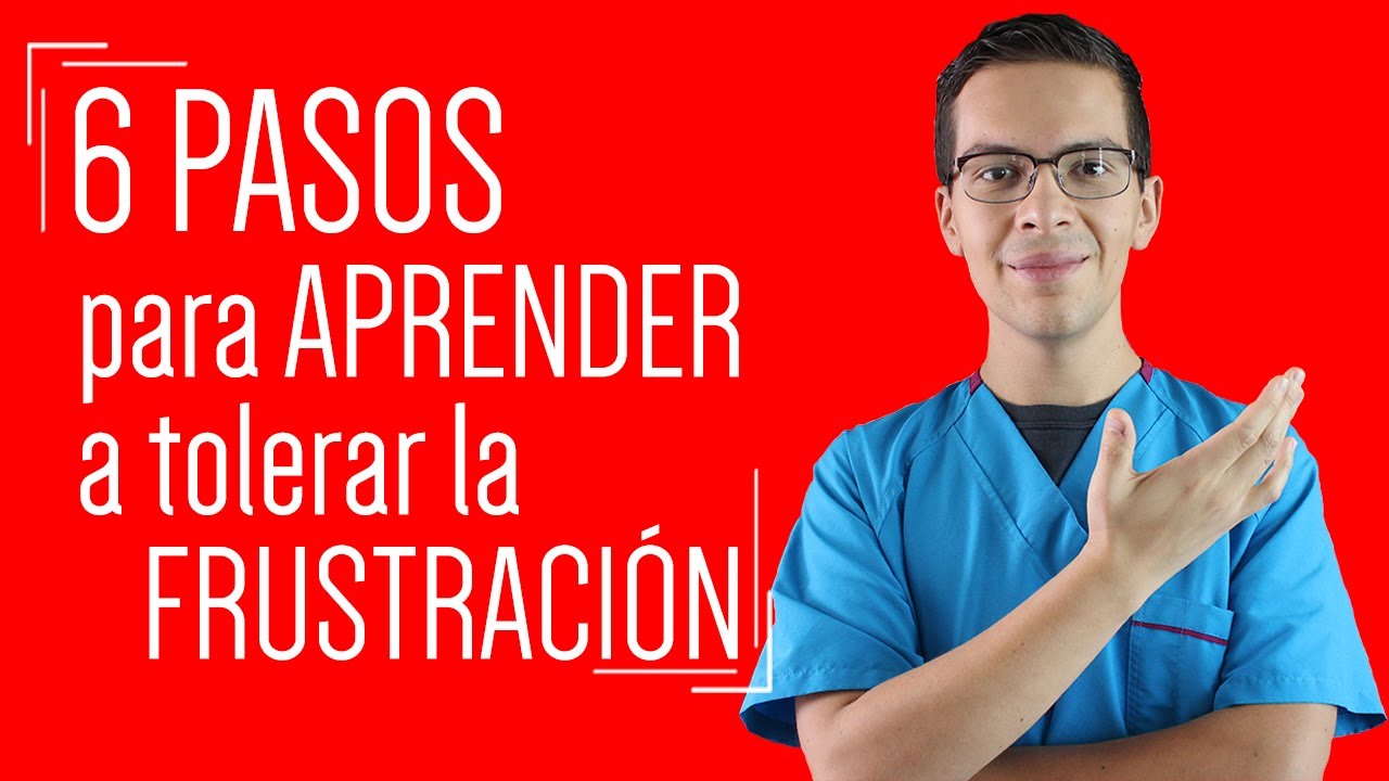 Guía para aprender a TOLERAR la FRUSTRACIÓN cuando las cosas van mal (6 pasos)