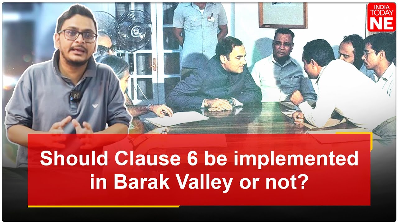 Clause 6 Controversy: Should Barak Valley be included in the Assam Accord?