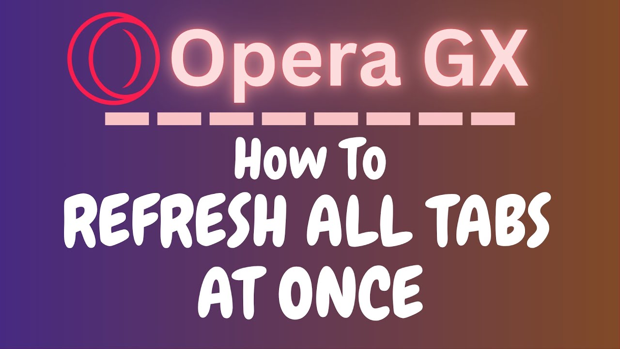How to Refresh All Tabs at Once in the Opera GX Browser | PC Tutorial