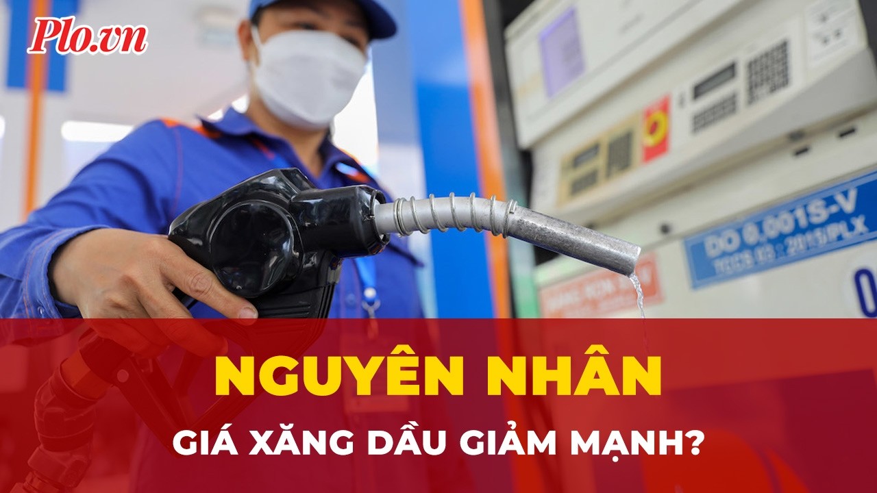 Nguyên nhân giá xăng dầu giảm mạnh, có loại giảm gần 8.000 đồng/lít? | Tin nhanh- PLO