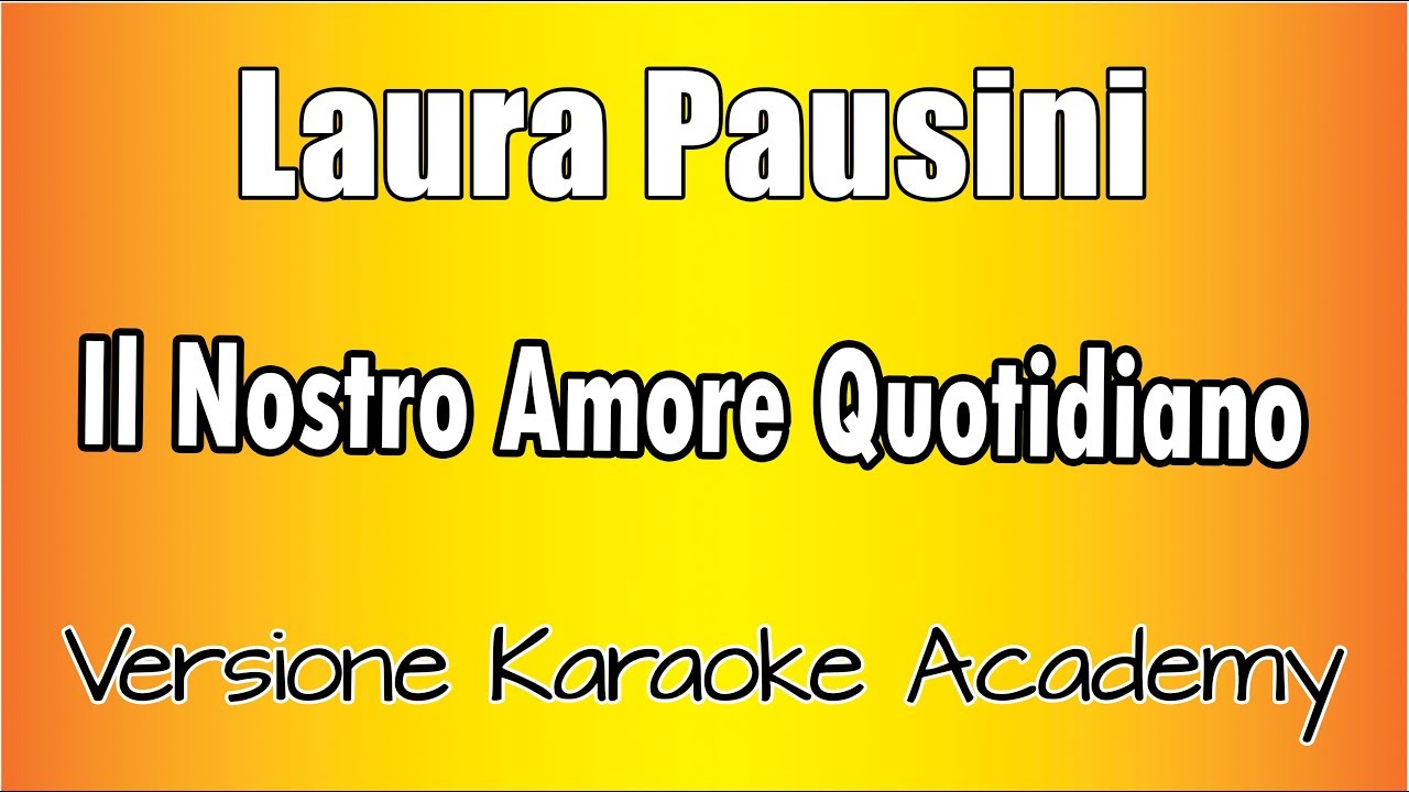 Laura Pausini - Il Nostro Amore Quotidiano (Versione Karaoke Academy Italia)