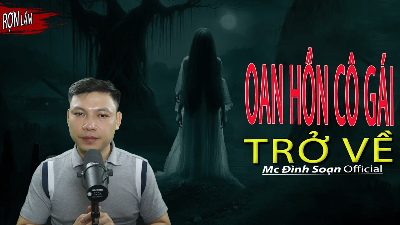 Đọc Truyện Ma: OAN HỒN C&Ocirc; G&Aacute;I TRỞ VỀ &ndash; truyện ma l&agrave;ng qu&ecirc; về oan hồn MC Đ&igrave;nh Soạn Kể
