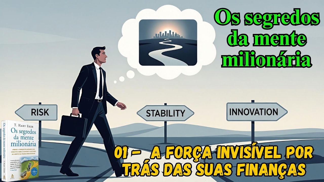Os segredos da mente milionária - 01 - A Força Invisível Por Trás das Suas Finanças