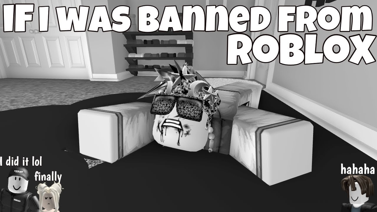 If I Was Banned From ROBLOX