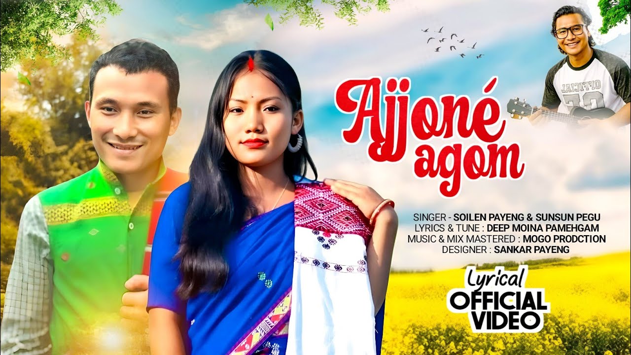 Ajjone' agom || missing New song || soilen payeng/ sunsun pegu 