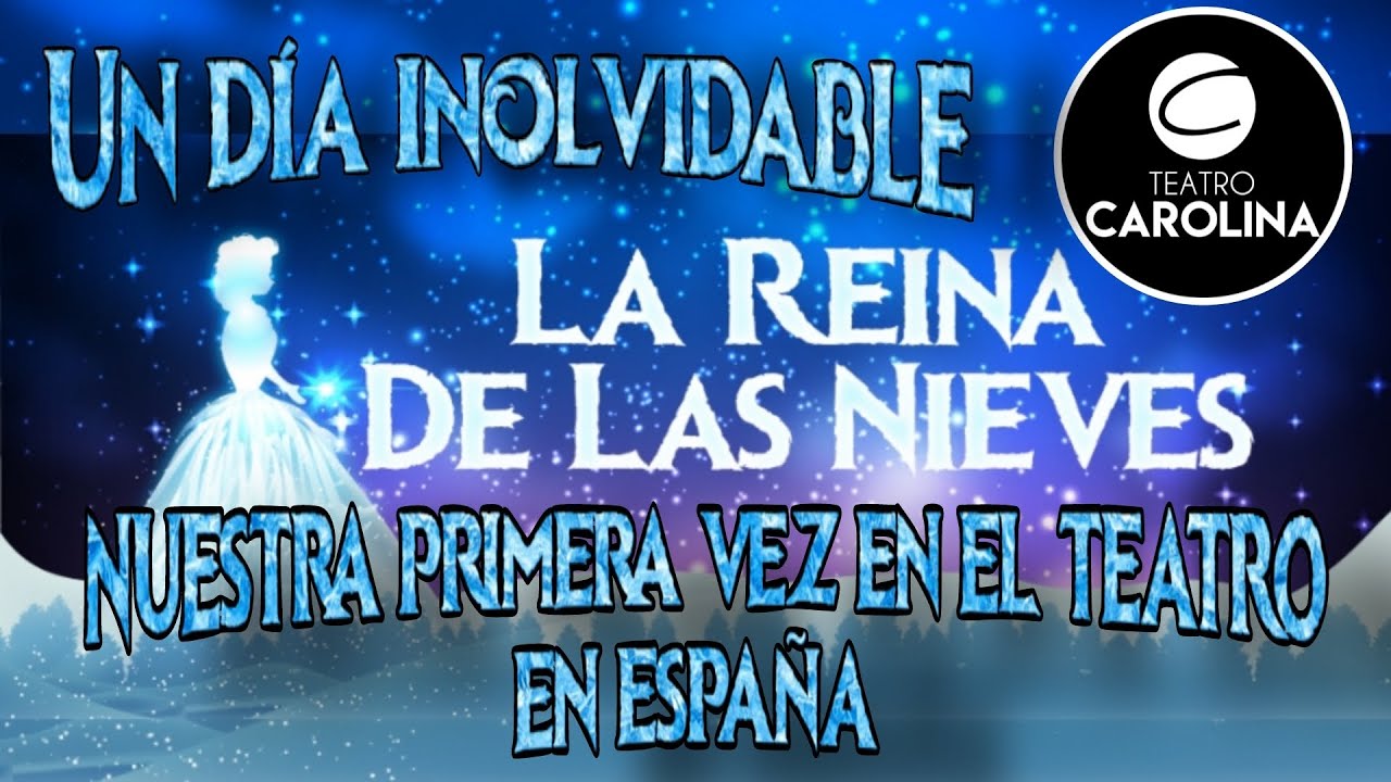 LA REINA DE LAS NIEVES Nuestra Primera vez en el Teatro en España - Valencia