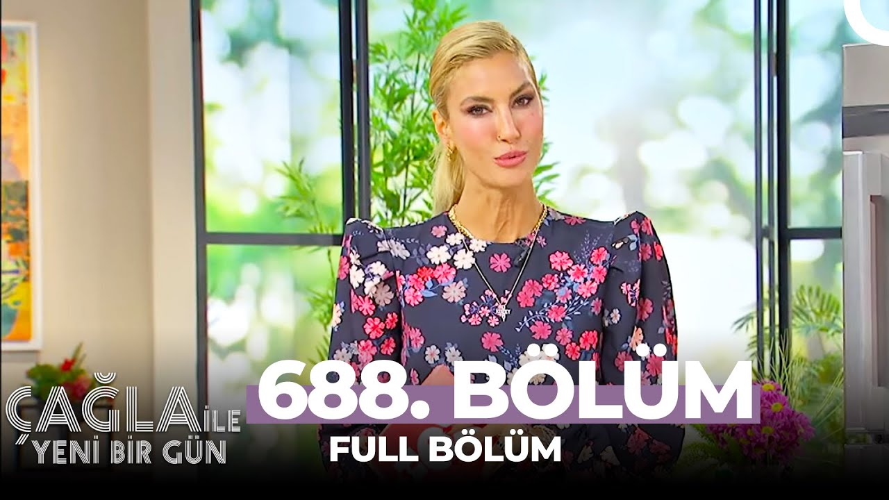 Çağla İle Yeni Bir Gün 688. Bölüm