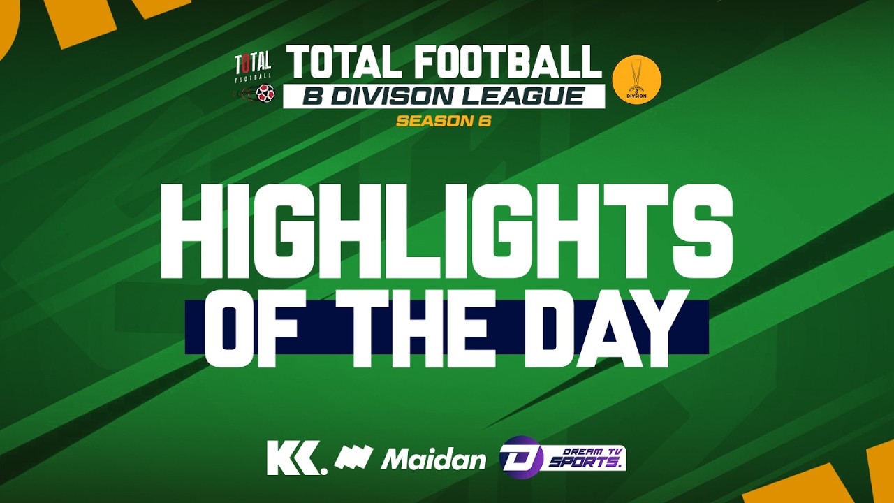TOTAL FOOTBALL B DIVISION LEAGUE THURSDAY HIGHLIGHT | DREAM SPORTS TV