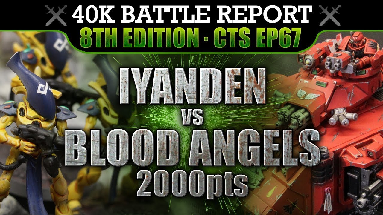 Warhammer 40K Battle Report: Blood Angels vs Eldar CTS67 2000pts 8th Ed FOR THE CRAFTWORLD!