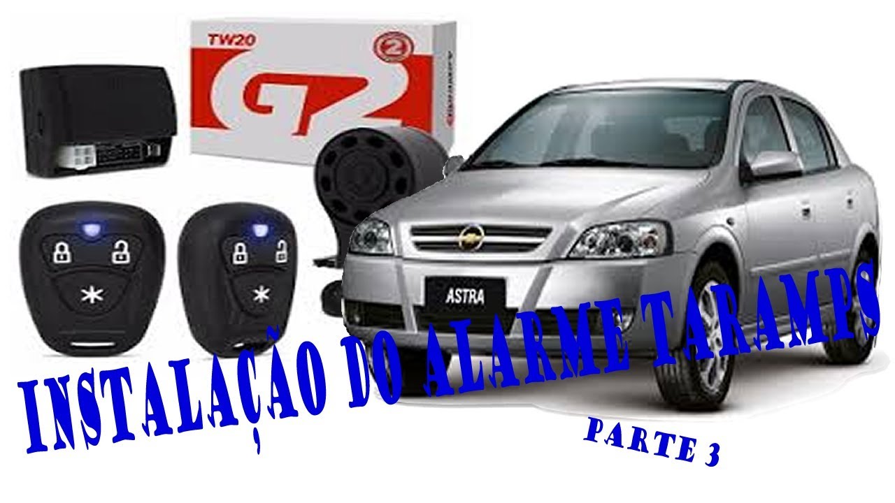 ASTRA COM ALARME TARAMPS INSTALAÇÃO PARTE 3/4