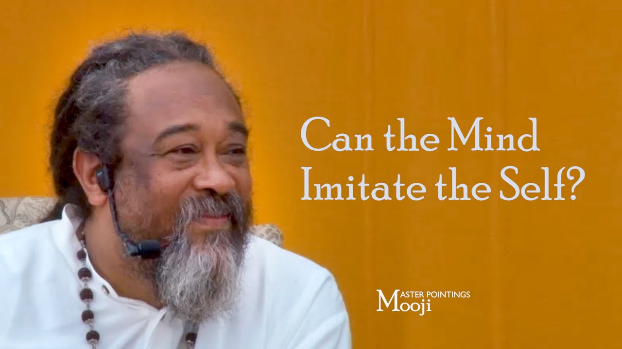 MOOJI - Can the Mind Imitate the Self?