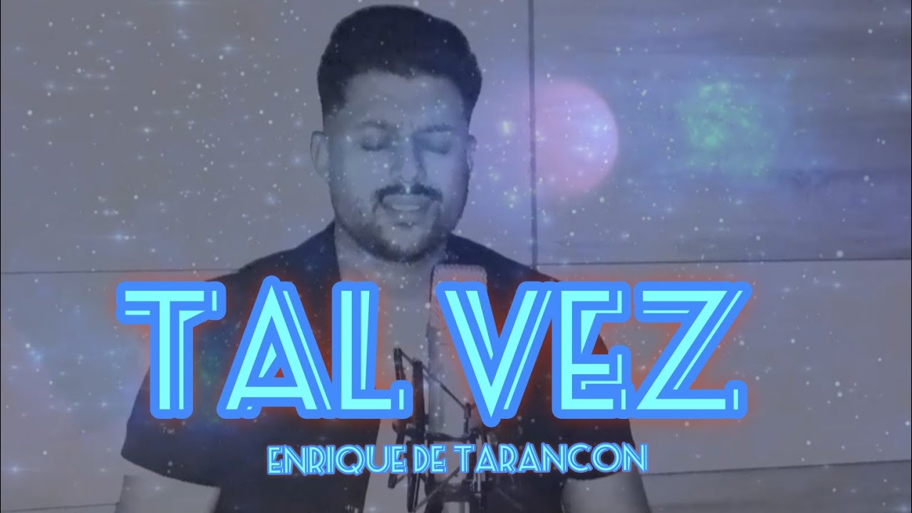 TAL VEZ ( COVER PEDRO DEL CIGALA) / ENRIQUE DE TARANCON