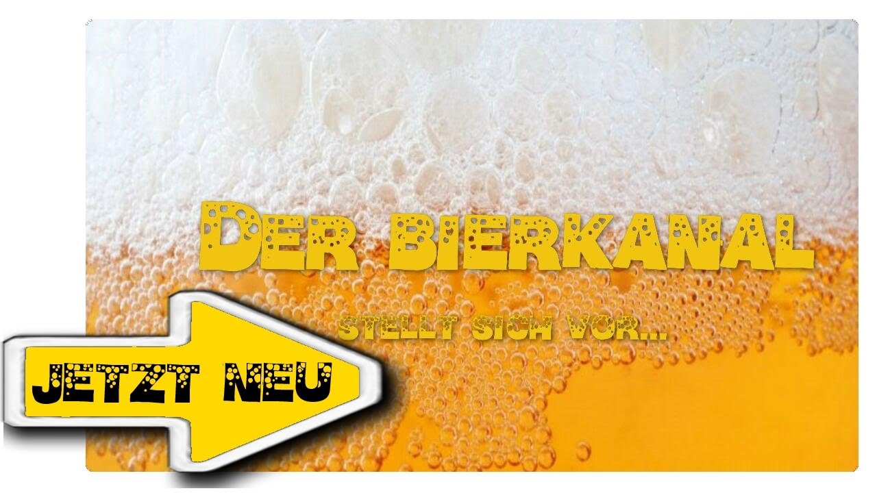 Der Bierkanal stellt sich vor... eventuell!