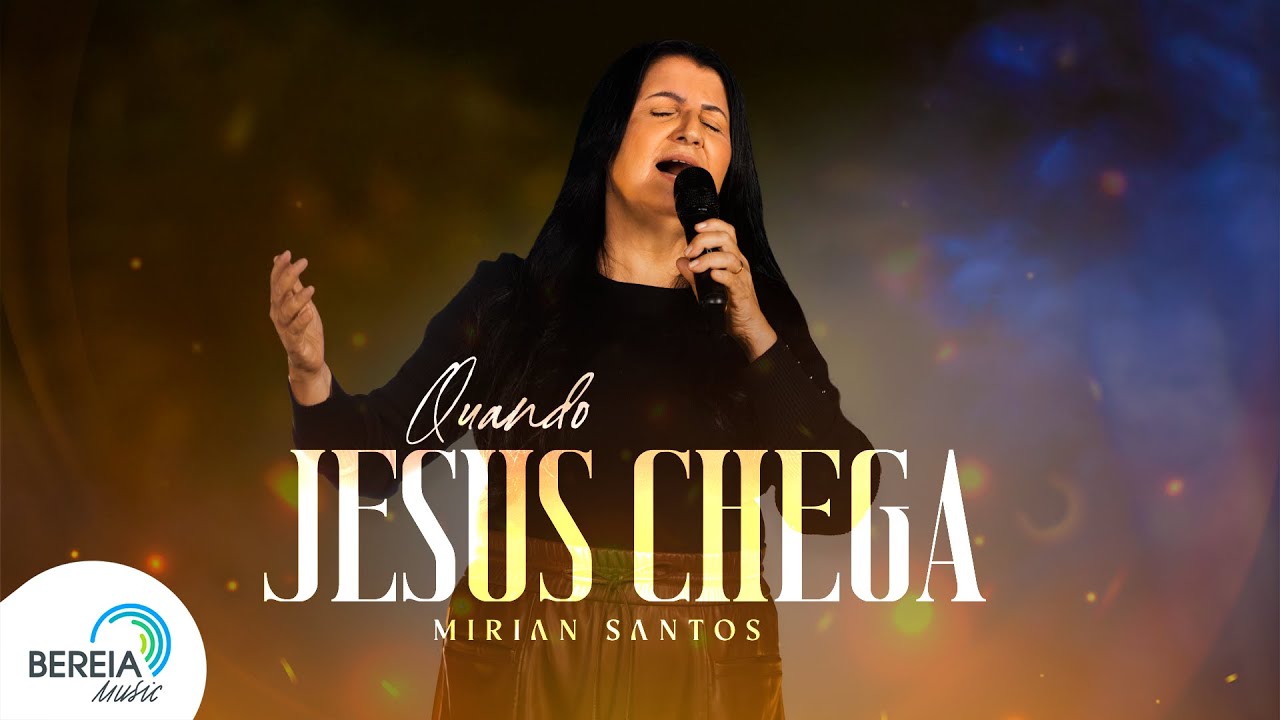 Mirian Santos | Quando Jesus Chega [Clipe Oficial]