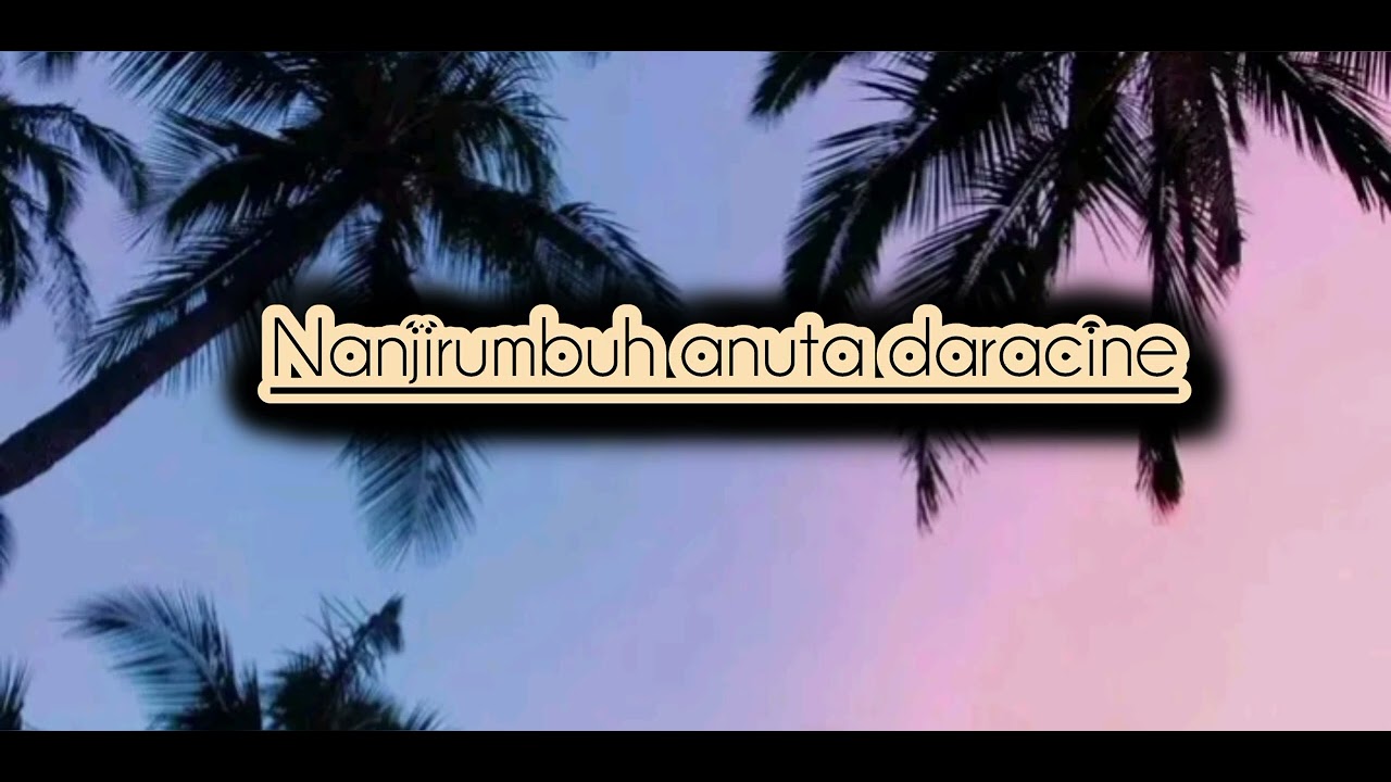NANJIRUMBUH ANUTA DARACINE _-_ LAGU DAERAH KIMAAM