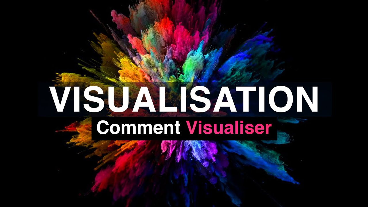 Comment VISUALISER même si c'est difficile ?!