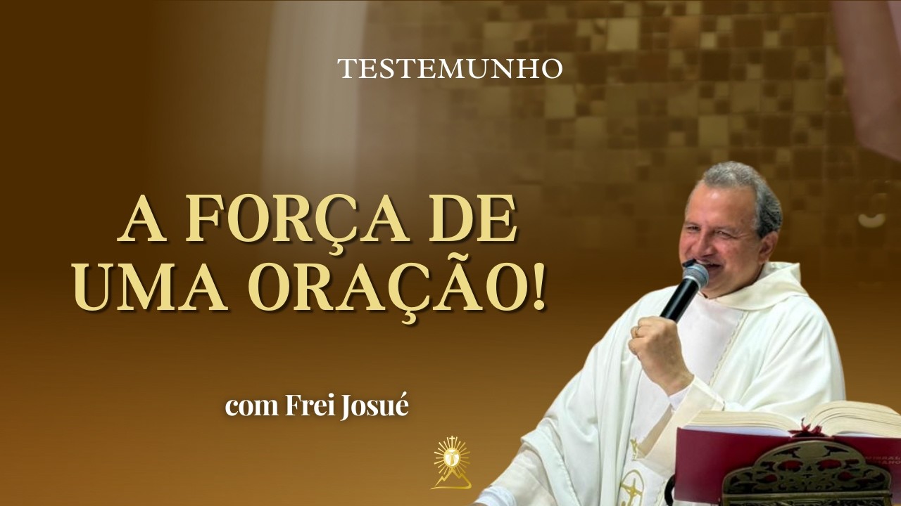 A força de uma oração! | Frei Josué | TESTMUNHO