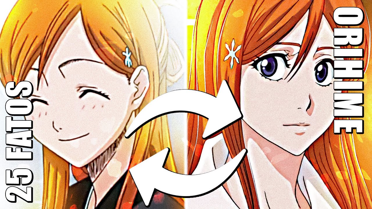 25 FATOS QUE VOCÊ NÃO SABIA SOBRE ORIHIME INOUE | BLEACH