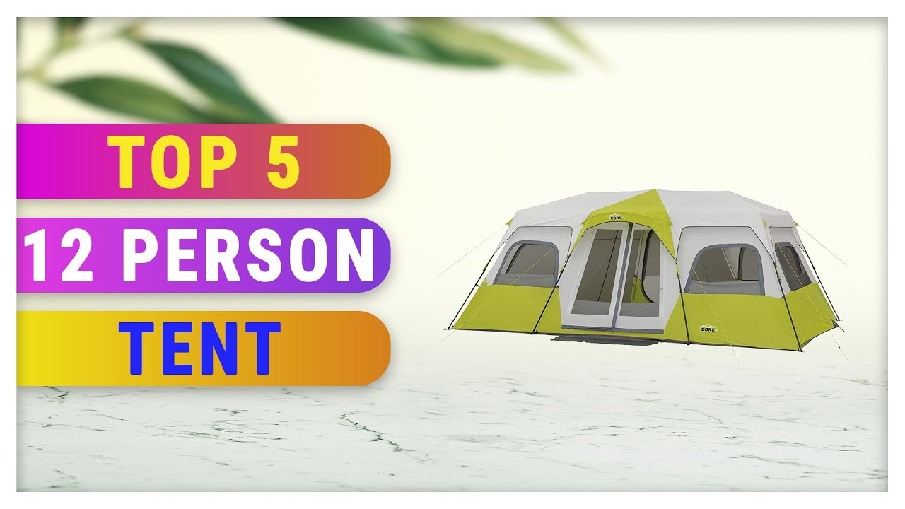 Top 5 Best 12 Person Tent
