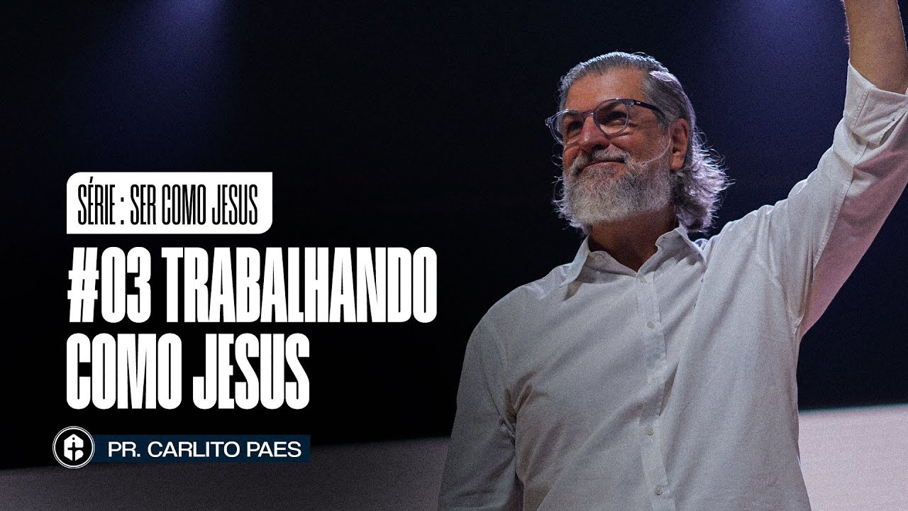 #03 TRABALHANDO COMO JESUS | Pr. Carlito Paes | Série de Mensagens: Ser Como Jesus | 18/01/26 | ICTV
