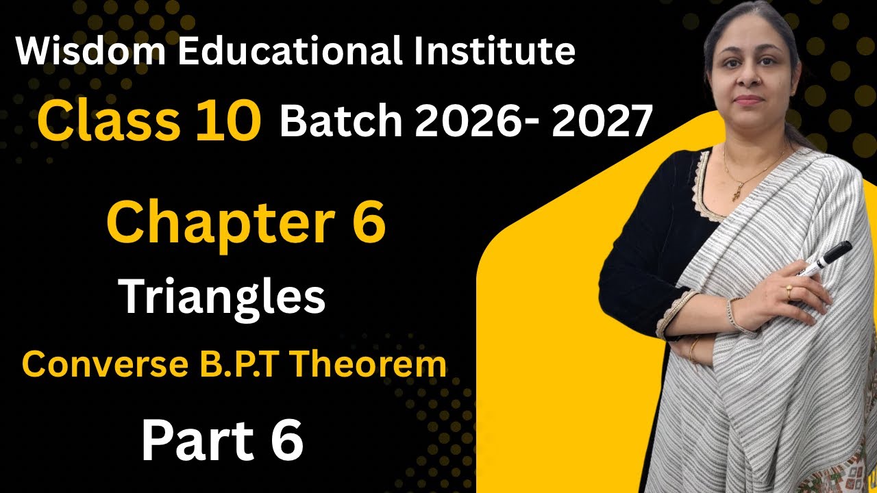 Chapter 6 Triangles Converse B.P.T Theorem Part 6